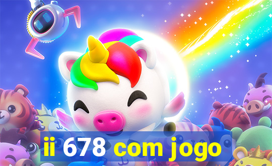 ii 678 com jogo